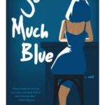 So Much Blue: A Novel