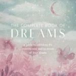 The Complete Book of Dreams Nighttime Healing Techniques for Better Health