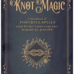 Knot Magic Cast Powerful Spells Using Witch's Ladders and Magical Knots