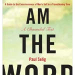 I am the Word : A Guide to the Consciousness of Man's Self in a Transi