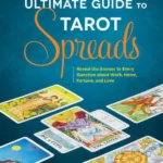 The Ultimate Guide to Tarot Spreads