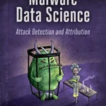 Malware Data Science: Attack Detection and Attribution