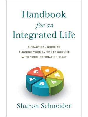 Handbook for an Integrated Life : A Practical Guide to Aligning Your Everyday Choices with Your Internal Compass
