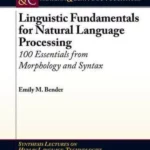 Linguistic Fundamentals for Natural Language Processing: 100 Essentials from Morphology and Syntax (Synthesis Lectures on Human Language Technologies)