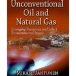 Unconventional Oil & Natural Gas : Emerging Resources & Select Environ