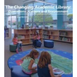 The Changing Academic Library: Operations, Culture and Environment