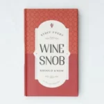 Stuff Every Wine Snob Should Know