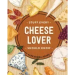 Stuff Every Cheese Lover Should Know