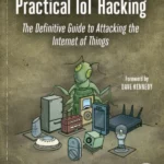 Practical Iot Hacking : The Definitive Guide to Attacking the Internet of Things