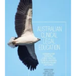 Australian Clinical Legal Education: Designing and operating a best practice clinical program in an Australian law school