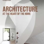 Architecture at the Heart of the Home /anglais
