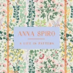 Anna Spiro: A Life in Pattern