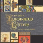 The Bible of Illuminated Letters : A Treasury of Decorative Calligraphy