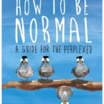 How to Be Normal a Guide for the Perplexed