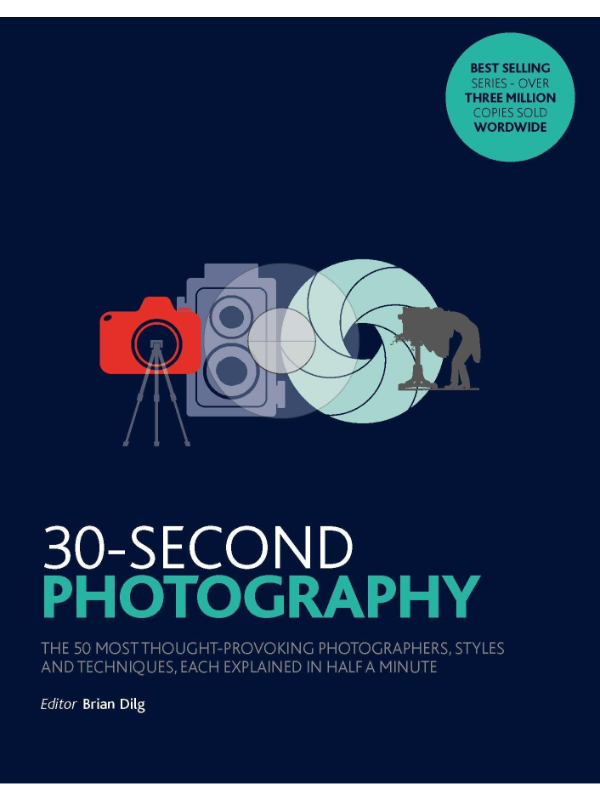 9781782405177 30-Second Photography : The 50 most thought-provoking photographers, styles and techniques, each explained in half a minute - Slika 1