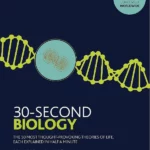 30-Second Biology : The 50 most thought-provoking theories of life, each explained in half a minute
