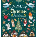 A German Christmas : Festive Tales From Berlin to Bavaria