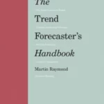 The Trend Forecaster's Handbook