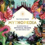 Mythopedia : An Encyclopedia of Mythical Beasts and Their Magical Tales