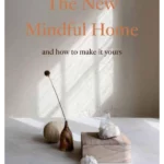 The New Mindful Home: And how to make it yours