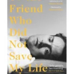 To the Friend Who Did Not Save My Life