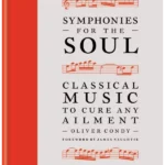 Symphonies for the Soul : Classical music to cure any ailment