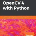 Mastering OpenCV 4 with Python: A practical guide covering topics from image processing, augmented reality to deep learning with OpenCV 4 and Python 3