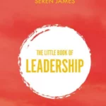 Little Book of Leadership: An essential companion for any aspiring leader