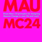 Mc24 Bruce Mau's 24 Principles for Designing Massive Change in your Life and Work