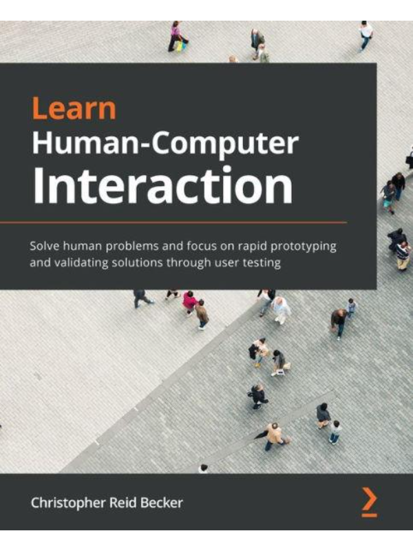 9781838820329 Learn Human-Computer Interaction: Solve human problems and focus on rapid prototyping and validating solutions through user testing - Slika 1