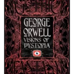 George Orwell Visions of Dystopia