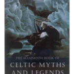 The Mammoth Book of Celtic Myths and Leg