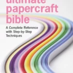 Ultimate Papercraft Bible