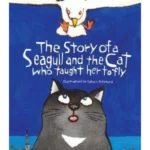 The Story of a Seagull and the Cat Who Taught Her to Fly