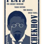 Plays : The Cherry Orchard, Three Sisters, The Seagull and Uncle Vanya