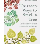 Thirteen Ways to Smell a Tree : A celebration of our connection with trees