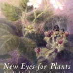 New Eyes for Plants : Workbook for Plant Observation and Drawing