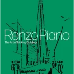 Renzo Piano : The Art of Making Buildings