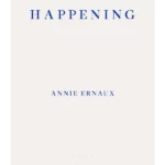 Happening - WINNER OF THE 2022 NOBEL PRIZE IN LITERATURE