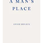 A Man's Place - WINNER OF THE 2022 NOBEL PRIZE IN LITERATURE