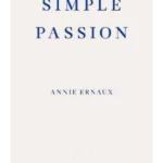 Simple Passion - WINNER OF THE 2022 NOBEL PRIZE IN LITERATURE