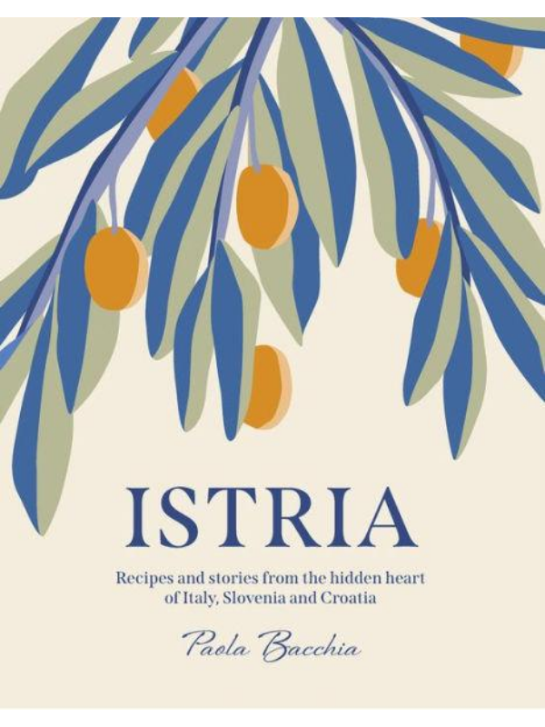 9781922417183 Istria : Recipes and stories from the hidden heart of Italy, Slovenia and Croatia - Slika 1