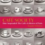 Cafe Society : Time Suspended, the Cafes & Bistros of Paris