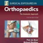 Surgical Exposures in Orthopaedics: The Anatomic ApproachSixth edition