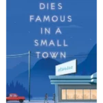 Everyone Dies Famous in a Small Town