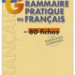 Grammaire Pratique du Français en 80 fiches