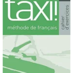 Taxi! 1 Méthode de français. Cahier d'exercices