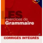 Les exercices de Grammaire B1 : Corrigés intégrés