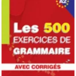 Les exercices de Grammaire Niveau A2 : Avec corrigés