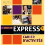 Objectif Express 2 : Cahier d'activités